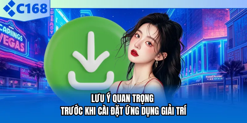 Lưu ý quan trọng trước khi cài đặt ứng dụng giải trí